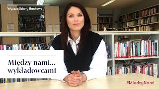 Między nami wykładowcami  dr Dagna Wleklińska  Wyższe Szkoły Bankowe [upl. by Nanyt]