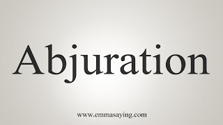 How To Say Abjuration [upl. by Drarreg]