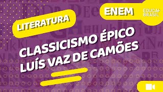 LITERATURA – Classicismo Épico – Luís Vaz de Camões ENEM [upl. by Annawal689]