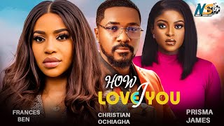 HOW I LOVE YOU FULL MOVIE REUPLOADED FRACES BEN PRISMA JAMES CHRISTAIN OCHIAGHA 2024 NIGERIAN [upl. by Ahearn683]