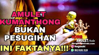 AMULET KUMANTHONG BUKAN PESUGIHAN  INI FAKTANYA [upl. by Sybille]