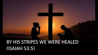 By His Stripes WE WERE HEALED [upl. by Wills]