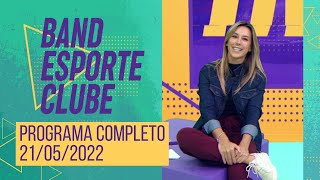 BAND ESPORTE CLUBE  21052022  PROGRAMA COMPLETO [upl. by Yffat]