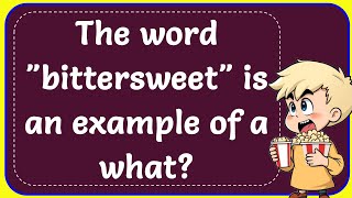 The word quotbittersweetquot is an example of a what Correct [upl. by Uaeb]