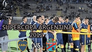 BOCA VS ARSENAL  SUPERCOPA ARGENTINA 2012 [upl. by Enileda]