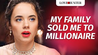 MY FAMILY SOLD ME TO MILLIONAIRE  LoveBusterShow [upl. by Sorrows]