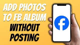 How To Add Photos To Facebook Album Without Posting Them New Process [upl. by Shuma]