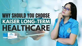 Why Should You Choose Kaiser LongTerm Healthcare [upl. by Godspeed]