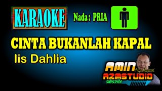 CINTA BUKANLAH KAPAL Iis Dahlia KARAOKE Nada PRIA [upl. by Marlow]