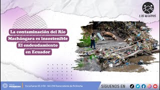 Las Warmis l La contaminación del Río Machángara es insostenible l El endeudamiento en Ecuador [upl. by Jan]