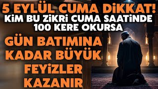 5 Eylül Cuma Dikkat Kim cuma saati bu zikre başlayıp gün batımına kadar 100 kere okursa müjde var [upl. by Tabatha49]