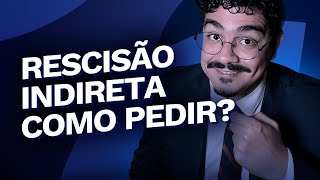 Rescisão indireta passo a passo para pedir em 2024 [upl. by Thibaut62]