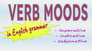 Verb Moods Indicative Imperative amp Subjunctive  Verb Properties [upl. by Rattray]