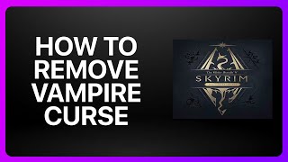 How To Remove Vampire Curse Skyrim Tutorial [upl. by Inig]