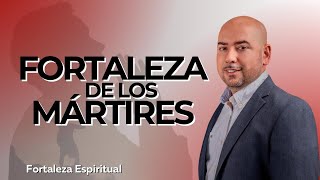 5 La fortaleza de los mártires  Fortaleza Espiritual [upl. by Ylera]