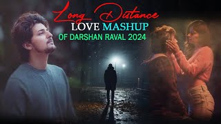 Long Distance Love Mashup of Darshan Raval 2024  Darshan Raval Mashup  Its non stop  Jukebox [upl. by Brittany]