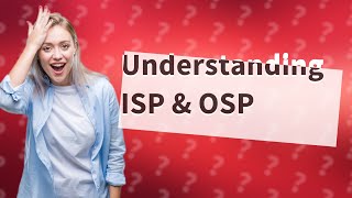 How Can I Understand ISP amp OSP in Fixed Network Telecom [upl. by Fleck82]