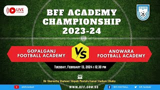 LIVE  Gopalganj FA vs Anowara FA  BFF Academy Championship 202324 [upl. by Devonna]