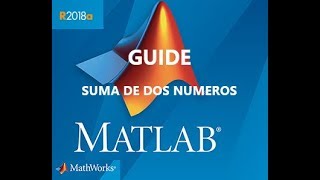 Matlab 2018 GUIDE Suma de dos Números quotProgramación Entorno Gráficoquot [upl. by Einnaffit]