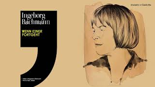 Ingeborg Bachmann – Wenn einer fortgeht [upl. by Ocnarf]