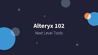 Alteryx 102  Next Level Tools [upl. by Dymphia355]