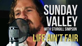 Sunday Valley Sturgill Simpson quotLife Aint Fairquot [upl. by Banky]