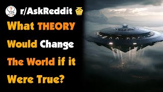 What Conspiracy Theory Would Change The World If It Ended Up Being True [upl. by Jeniece]