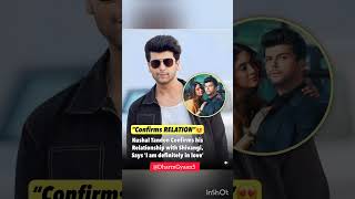 Kushal Tandon Confirmed that he is dating Shivangi Joshi Says Im definitely in love shivangijoshi [upl. by Licko273]