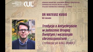 Dr Mateusz Kusio Tradycja o Antychryście w judaizmie Drugiej Świątyni i wczesnym chrześcijaństwie [upl. by Idyh120]