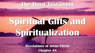 Spiritual Gifts amp Spiritualization Jesus Christ elucidates ❤️ The Third Testament Chapter 48 [upl. by Cryan349]