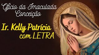 OFÃCIO da IMACULADA CONCEIÃ‡ÃƒO  Ir KELLY PATRÃCIA com LETRA [upl. by Banebrudge447]