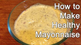 How to Make Healthy Mayonnaise [upl. by Gnoh717]