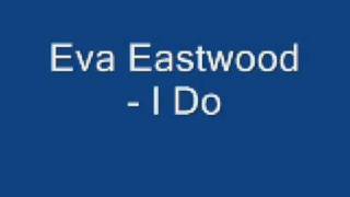 Eva Eastwood  I Do [upl. by Tnomal]