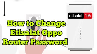 How to Change Etisalat oppo 5G wireless router password [upl. by Htiderem]