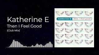 🔥•🎵• KATHERINE E  THEN I FEEL GOOD Club Mix •🎵•🔥 90s oldskool housemusic pianohouse [upl. by Airdnazxela]