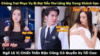 Chàng Trai Phục Vụ Bị Đại Tiểu Thư Lăng Mạ Vì Nghèo Khó Nào Ngờ Là Vị Chiến Thần Có Quyền Uy Tối Cao [upl. by Eniad318]