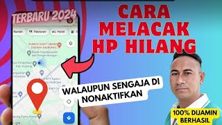 Cara Melacak HP Hilang Dengan Google Maps Terbaru 2024 [upl. by Ahsilaf729]