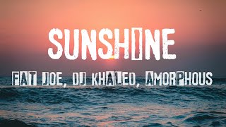 Fat Joe DJ Khaled Amorphous  Sunshine The Light  Lyrics [upl. by Pressey]