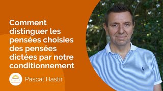 Comment distinguer les pensées choisies des pensées dictées par notre conditionnement [upl. by Tuhn]