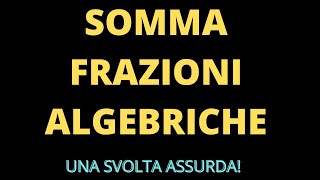 Somma frazioni algebriche tutti i passaggi spiegati in modo semplice [upl. by Yellas]