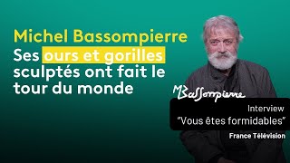 Michel BASSOMPIERRE  Ses ours amp gorilles sculptés ont fait le tour du monde Vous êtes formidables [upl. by Byrn35]