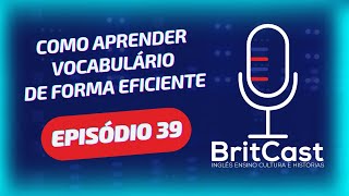 BritCast  Episódio 39  Como aprender vocabulário de forma eficiente [upl. by Aeriell]