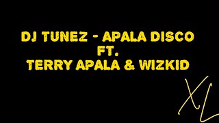 Dj Tunez  APALA DISCO Ft Wizkid amp Terry Apala  Xtra Lyrics [upl. by Nymsaj]