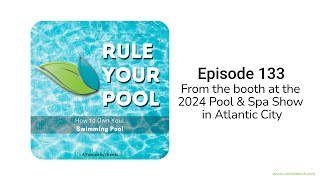 From the booth at the 2024 Pool amp Spa Show in Atlantic City  RYP Episode 133 [upl. by Ihc234]