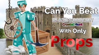 Can You Beat Blade and Sorcery Crystal Hunt With Only Props [upl. by Scholz]