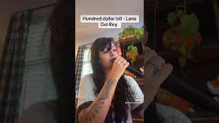 Hundred dollar bill Lana Del Rey cover singer cover singing [upl. by Adelpho]