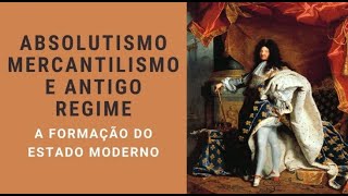 Aula  FORMAÇÃO DOS ESTADOS MODERNOS ABSOLUTISMO MERCANTILISMO [upl. by Ydnab722]