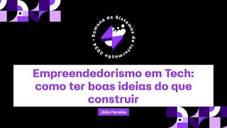 Empreendedorismo em Tech como ter boas ideias do que construir  JÃºlio Ferreira [upl. by Silliw]