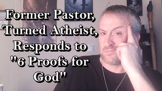 Former Pastor Turned Atheist Responds to quot6 Proofs for Godquot [upl. by Notlaw]