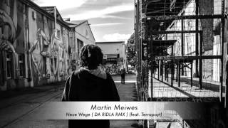 Martin Meiwes  Neue Wege DA RIDLA BEATZ RMX feat Terrapoyt [upl. by Gard22]